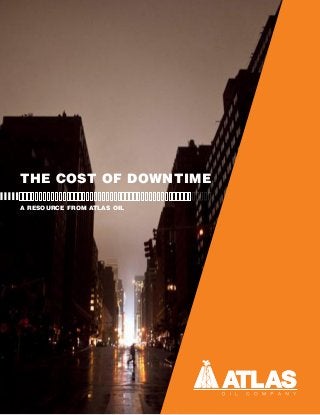 A RESOURCE FROM ATLAS OIL
THE COST OF DOWNTIME
 