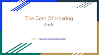 The Cost Of Hearing
Aids
Source:-https://www.hearingsol.com/
 