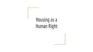 Housing as a
Human Right
 