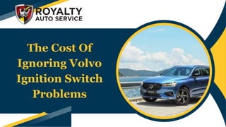 The Cost Of
Ignoring Volvo
Ignition Switch
Problems
 