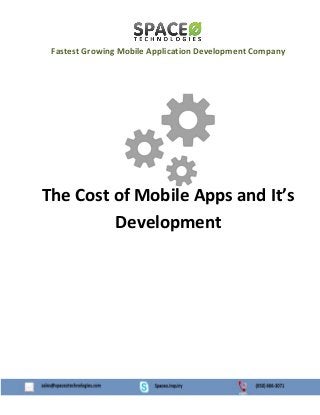 Fastest Growing Mobile Application Development Company
The Cost of Mobile Apps and It’s
Development
 