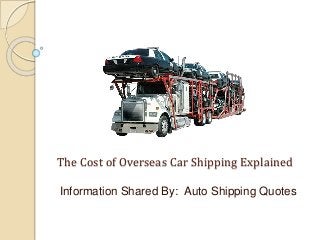 The Cost of Overseas Car Shipping Explained
Information Shared By: Auto Shipping Quotes
 