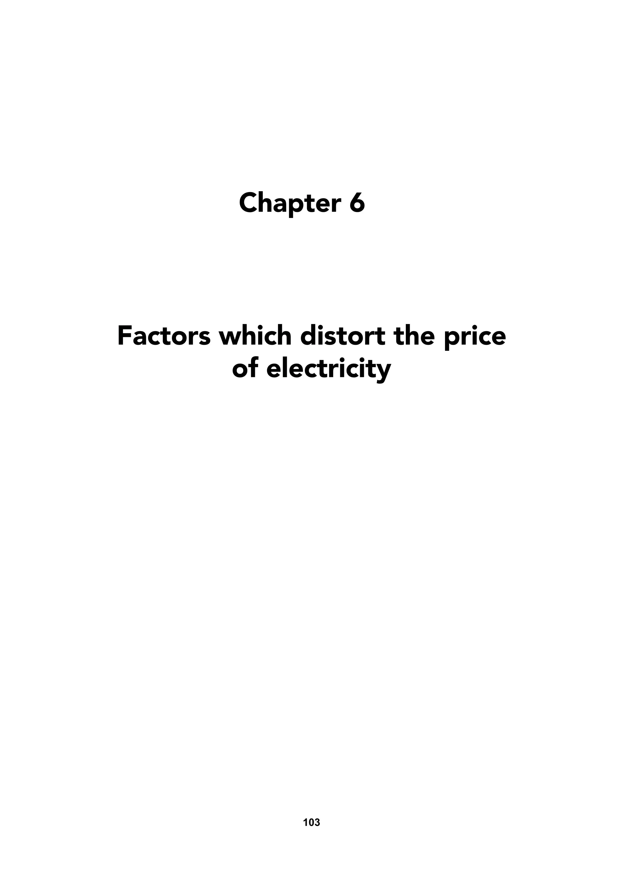 103
Chapter 6
Factors which distort the price
of electricity
 