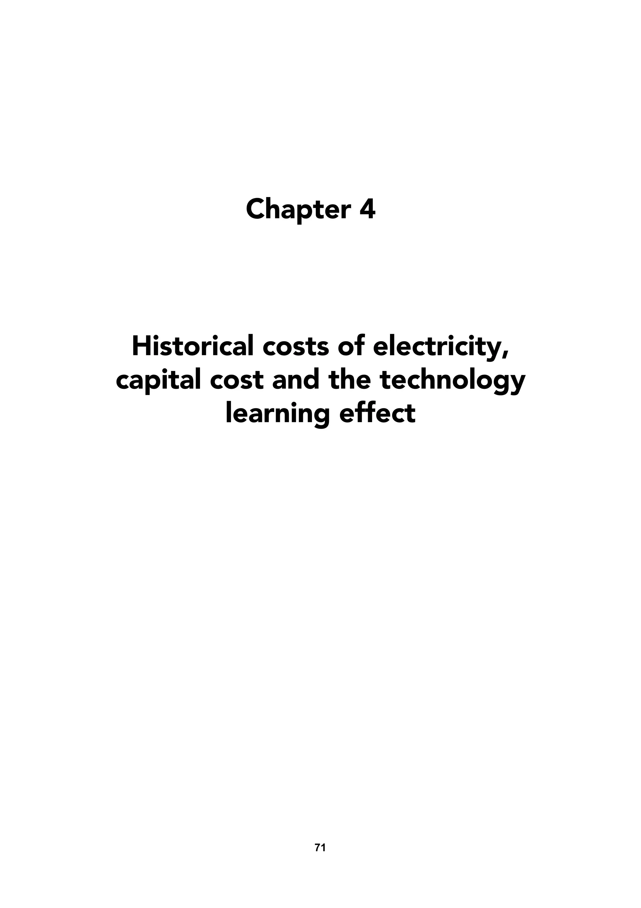 71
Chapter 4
Historical costs of electricity,
capital cost and the technology
learning effect
 