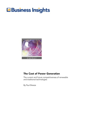 E N E R G Y
The Cost of Power Generation
The current and future competitiveness of renewable
and traditional technologies
By Paul Breeze
 