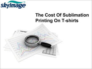 The Cost Of Sublimation
Printing On T-shirts
 