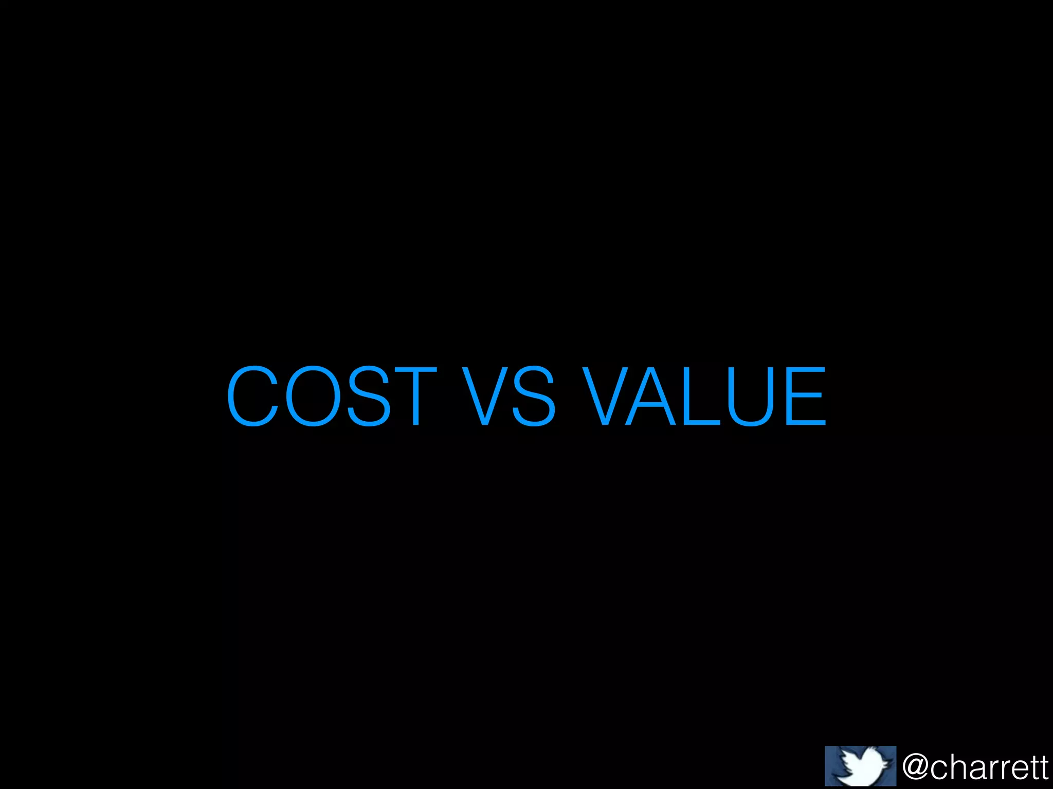 COST VS VALUE

@charrett

 