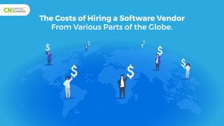 The Costs of Hiring a Software Vendor
From Various Parts of the Globe.
 