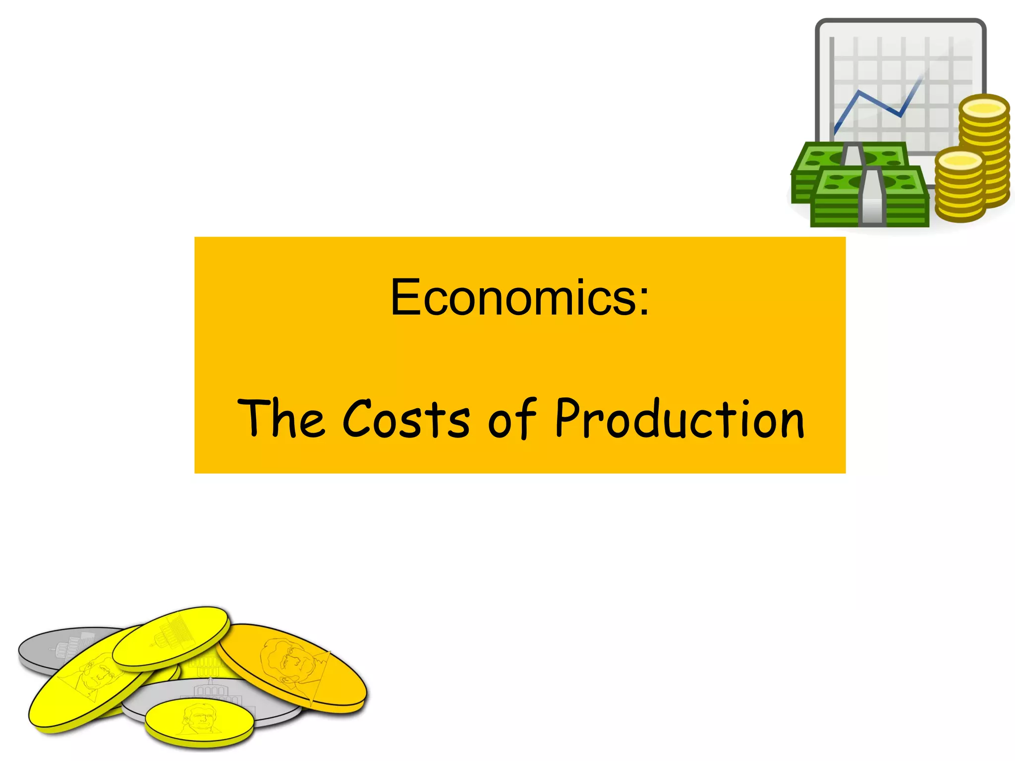 The Cost Of Production Dealing with Cost Explicit and Implicit Cost Economics PPT