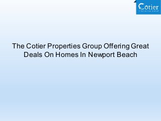 The Cotier Properties Group Offering Great
Deals On Homes In Newport Beach
 