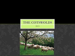 2013
THE COTSWOLDS
 