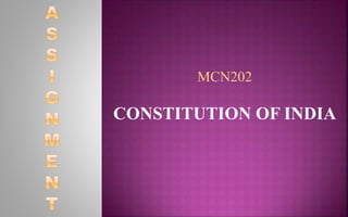 MCN202
CONSTITUTION OF INDIA
 