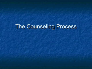 The Counseling ProcessThe Counseling Process
 