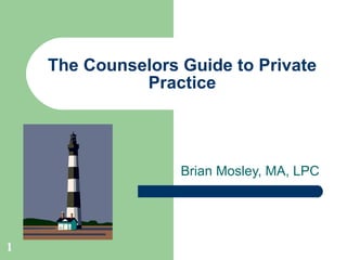 The Counselors Guide to Private Practice Brian Mosley, MA, LPC 