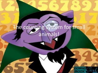 The counting system for small
          animals!



 .
 