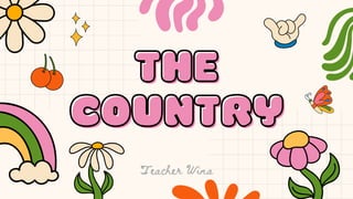 THE
THE
COUNTRY
COUNTRY
Teacher Wina
 