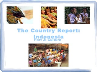 The Country Report: Indonesia Part 2: Culture  