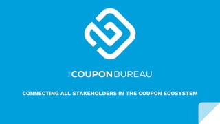 CONNECTING ALL STAKEHOLDERS IN THE COUPON ECOSYSTEM
 
