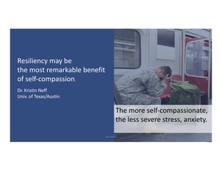 The	more	self-compassionate,
the	less	severe	stress,	anxiety.
Resiliency	may	be	
the	most	remarkable	benefit
of	self-compassion.
Dr.	Kristin	Neff
Univ.	of	Texas/Austin
@LoisKelly 17
 