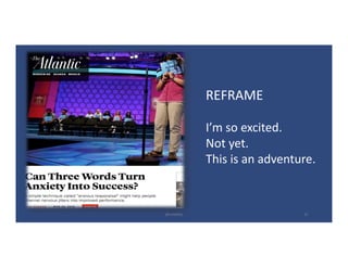 22
REFRAME
I’m	so	excited.
Not	yet.
This	is	an	adventure.
@LoisKelly
 