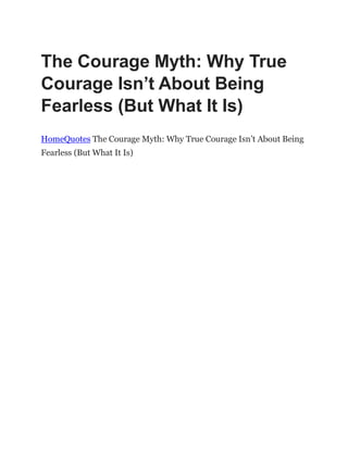 The Courage Myth: Why True
Courage Isn’t About Being
Fearless (But What It Is)
HomeQuotes The Courage Myth: Why True Courage Isn’t About Being
Fearless (But What It Is)
 