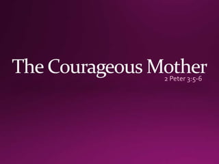 The courageous mother