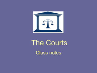 The Courts Class notes 