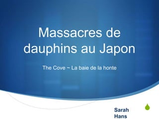 Massacres de dauphins au Japon The Cove ~ La baie de la honte Sarah Hans 