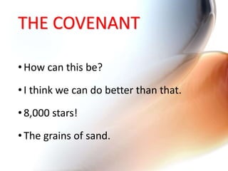 THE COVENANT
•How can this be?
•I think we can do better than that.
•8,000 stars!
•The grains of sand.
 