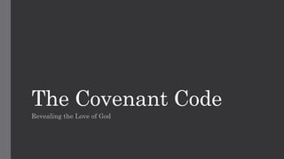 The Covenant Code
Revealing the Love of God
 