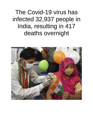 The Covid-19 virus has
infected 32,937 people in
India, resulting in 417
deaths overnight
 