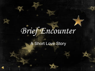 Brief Encounter A Short Love Story 