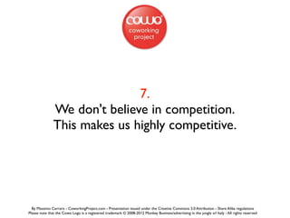 7.
               We don't believe in competition.
               This makes us highly competitive.




  By Massimo Carra...