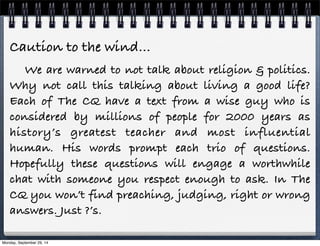 Caution to the wind… 
We are warned to not talk about religion & politics. 
Why not call this talking about living a good ...