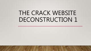 THE CRACK WEBSITE
DECONSTRUCTION 1
 
