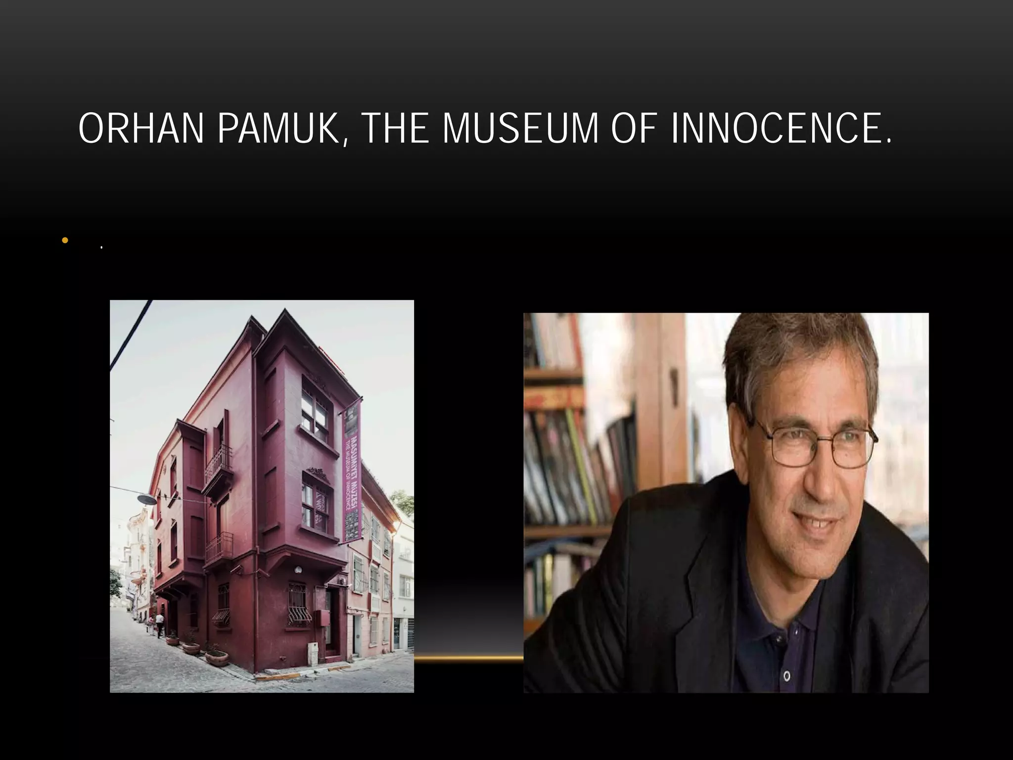 ORHAN PAMUK, THE MUSEUM OF INNOCENCE.
• .
 