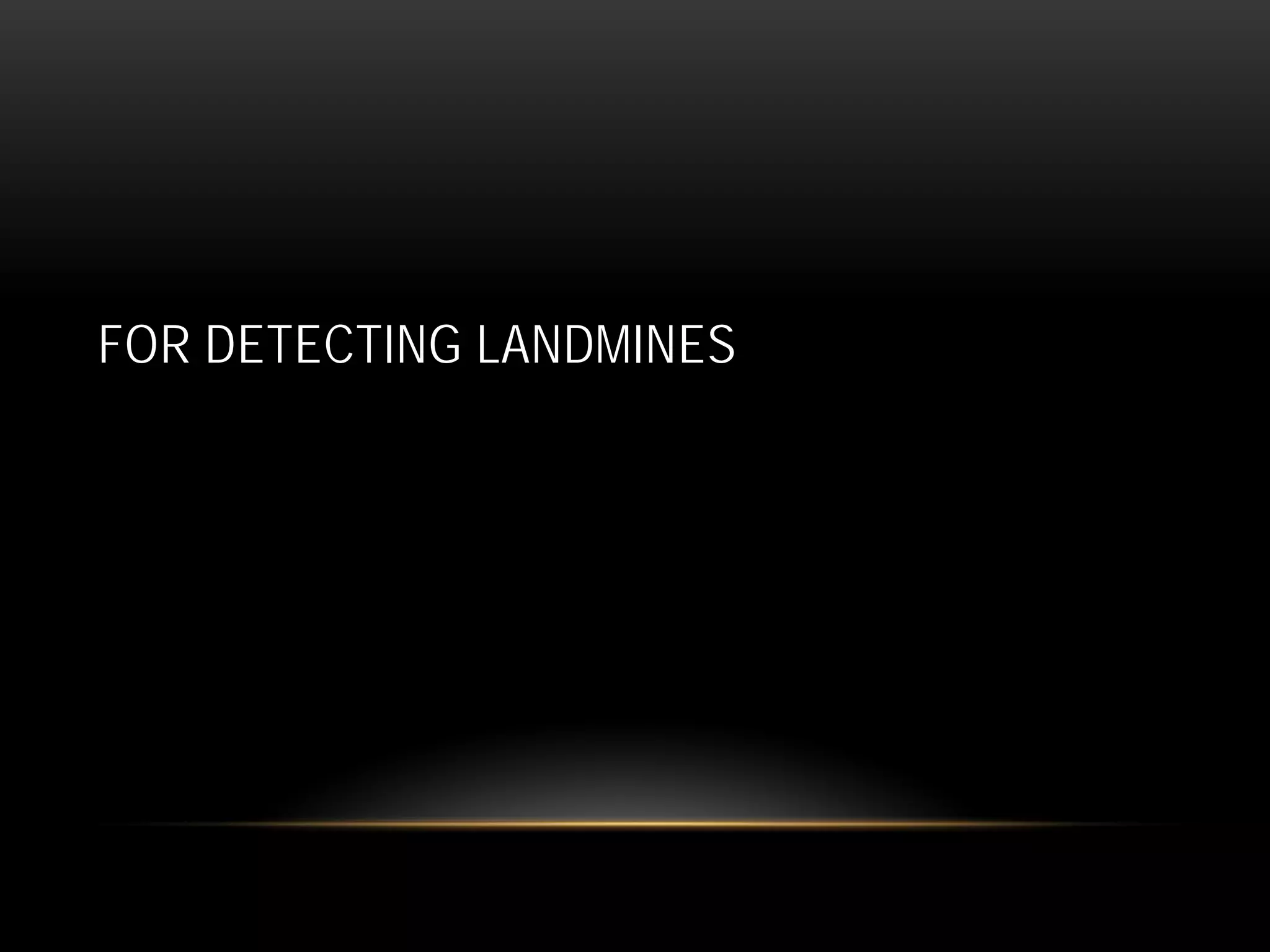 FOR DETECTING LANDMINES
 