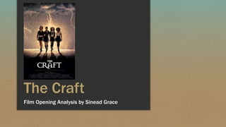 The Craft
Film Opening Analysis by Sinead Grace
 