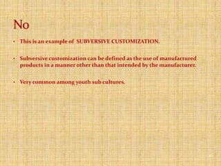 This is an example of CUSTOMIZATION.