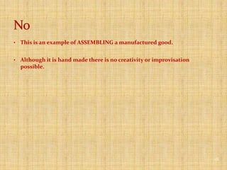 Customization can be the basis for craft consumption (e.g. painting a room). The isolated activity can become a long-term program.10No	