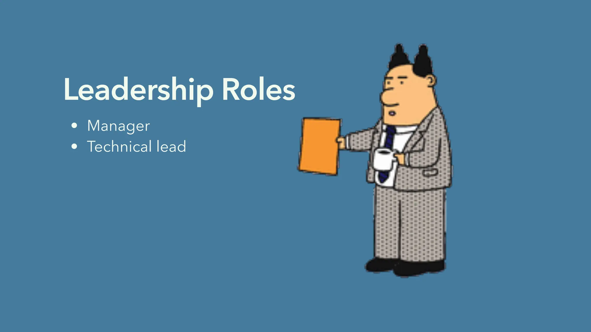Leadership Roles
• Manager
• Technical lead
 