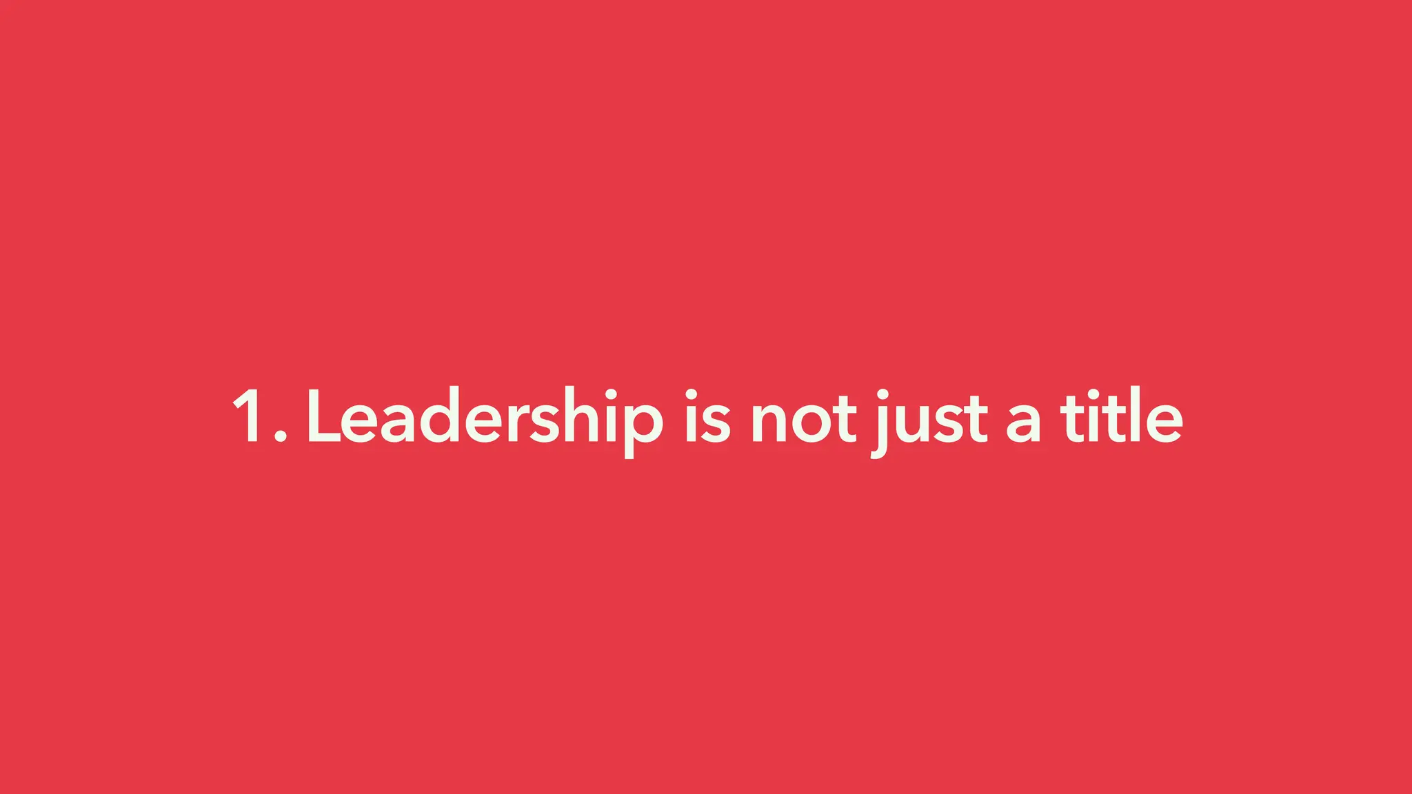 1. Leadership is not just a title
 