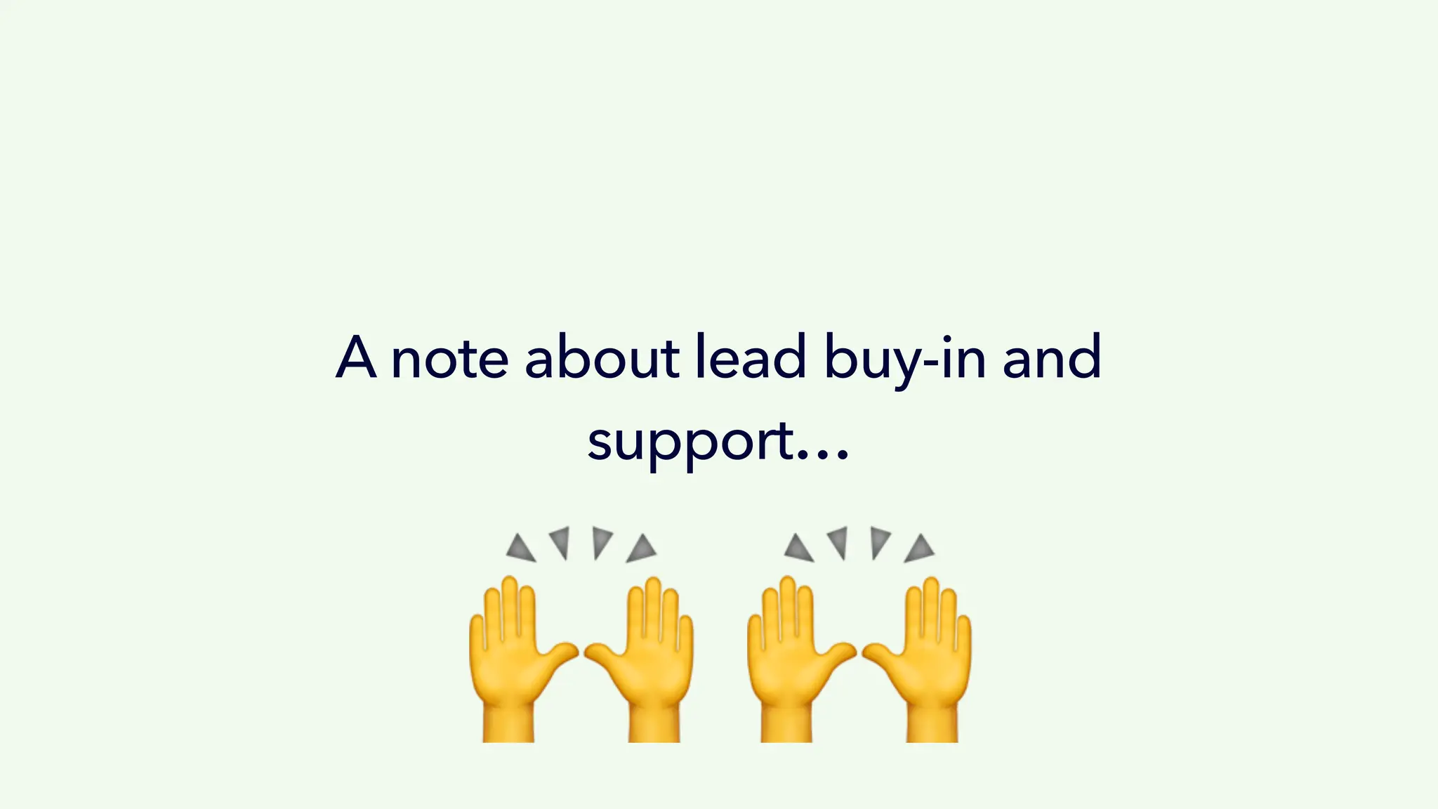 A note about lead buy-in and
support…
! !
 