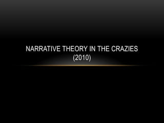 NARRATIVE THEORY IN THE CRAZIES
(2010)

 