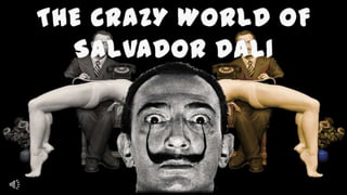 THE CRAZY WORLD OF SALVADOR DALI 
