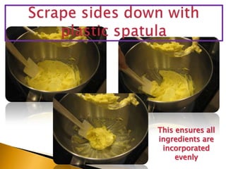 Scrape sides down with plastic spatulaThis ensures all ingredients are incorporated evenly