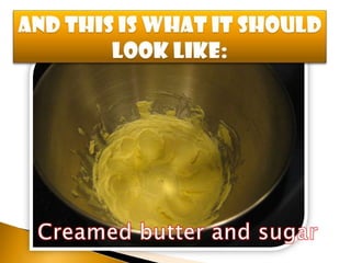 And this is what it should look like:Creamed butter and sugar