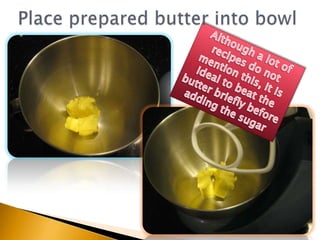 Place prepared butter into bowlAlthough a lot of recipes do not mention this, it is ideal to beat the butter briefly before adding the sugar