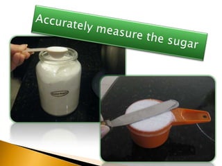 Accurately measure the sugar