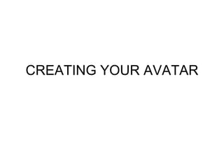 CREATING YOUR AVATAR 
